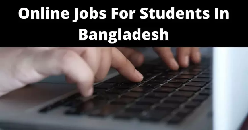 Best Online Jobs For Students In Bangladesh 2023
